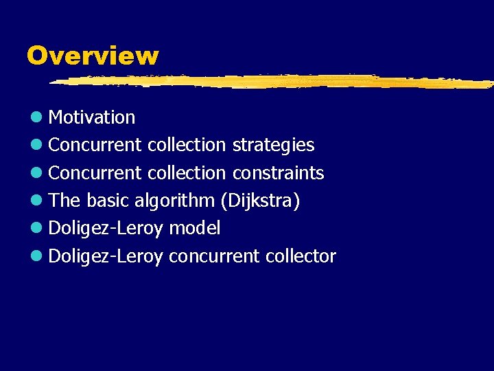 Overview l Motivation l Concurrent collection strategies l Concurrent collection constraints l The basic