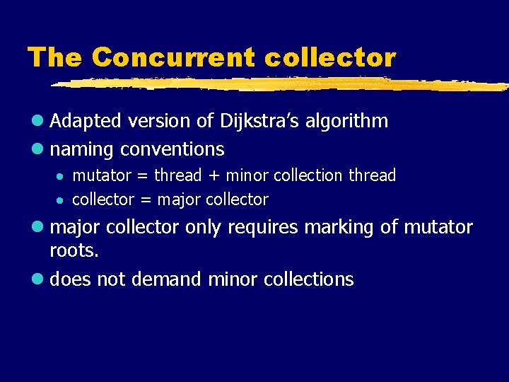 The Concurrent collector l Adapted version of Dijkstra’s algorithm l naming conventions · mutator