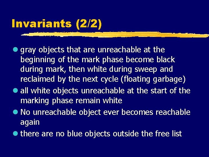 Invariants (2/2) l gray objects that are unreachable at the beginning of the mark