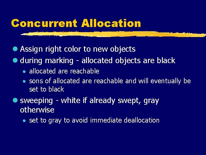 Concurrent Allocation l Assign right color to new objects l during marking - allocated