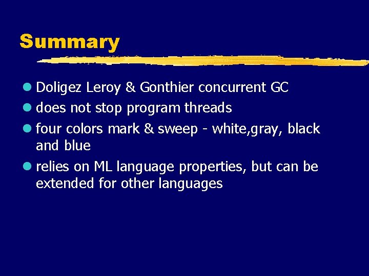 Summary l Doligez Leroy & Gonthier concurrent GC l does not stop program threads