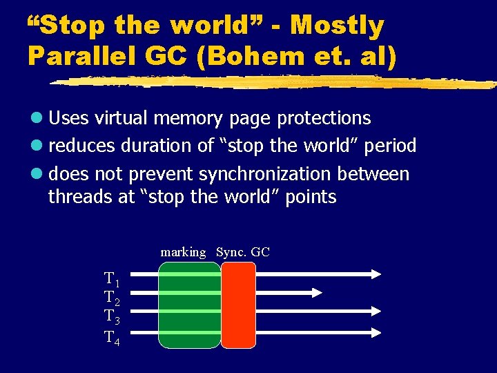 “Stop the world” - Mostly Parallel GC (Bohem et. al) l Uses virtual memory
