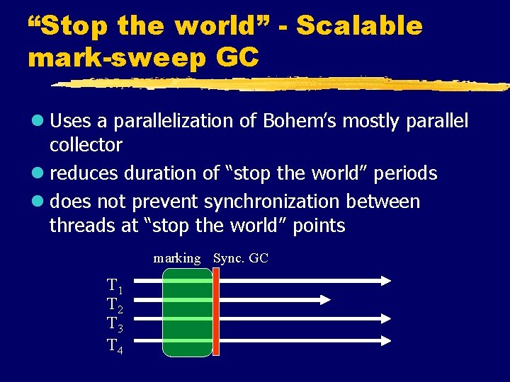 “Stop the world” - Scalable mark-sweep GC l Uses a parallelization of Bohem’s mostly