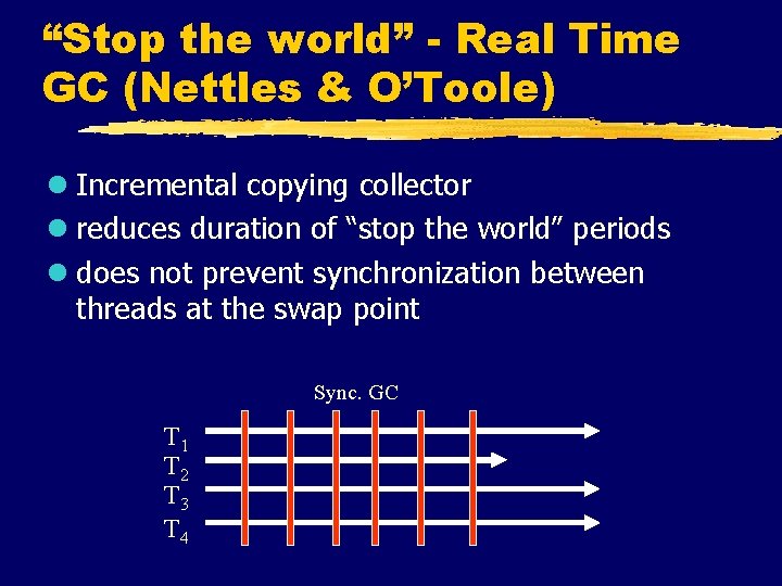 “Stop the world” - Real Time GC (Nettles & O’Toole) l Incremental copying collector