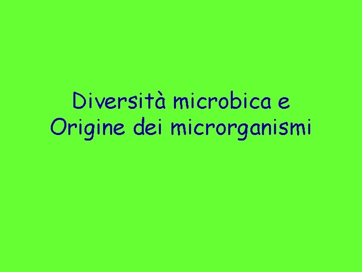 Diversità microbica e Origine dei microrganismi 