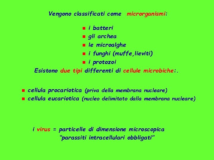 Vengono classificati come microrganismi: i batteri n gli archea n le microalghe n i