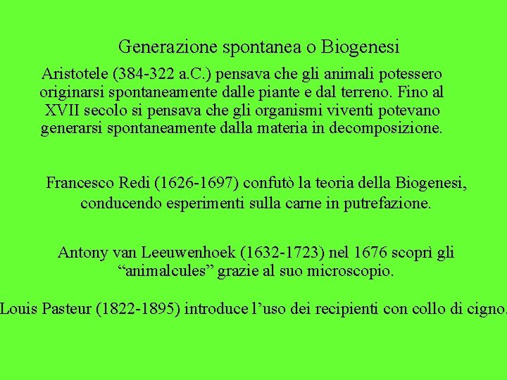 Generazione spontanea o Biogenesi Aristotele (384 -322 a. C. ) pensava che gli animali