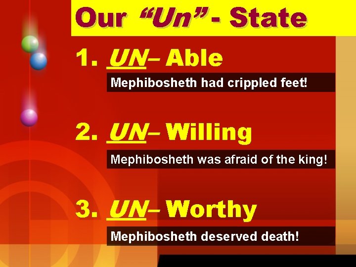 Our “Un” - State 1. UN– Able Mephibosheth had crippled feet! 2. UN– Willing