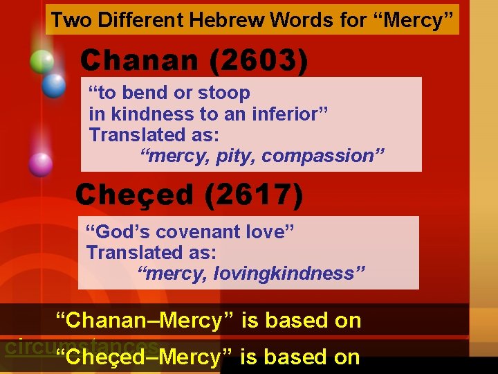 Two Different Hebrew Words for “Mercy” Chanan (2603) “to bend or stoop in kindness Two Different Hebrew Words for “Mercy” Chanan (2603) “to bend or stoop in kindness