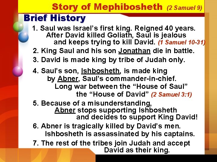 Story of Mephibosheth Brief History (2 Samuel 9) 1. Saul was Israel’s first king. Story of Mephibosheth Brief History (2 Samuel 9) 1. Saul was Israel’s first king.