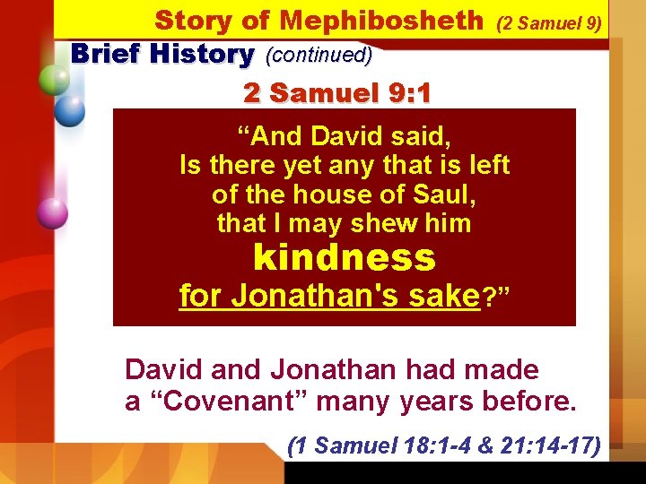 Story of Mephibosheth Brief History (continued) 2 Samuel 9: 1 (2 Samuel 9) “And
