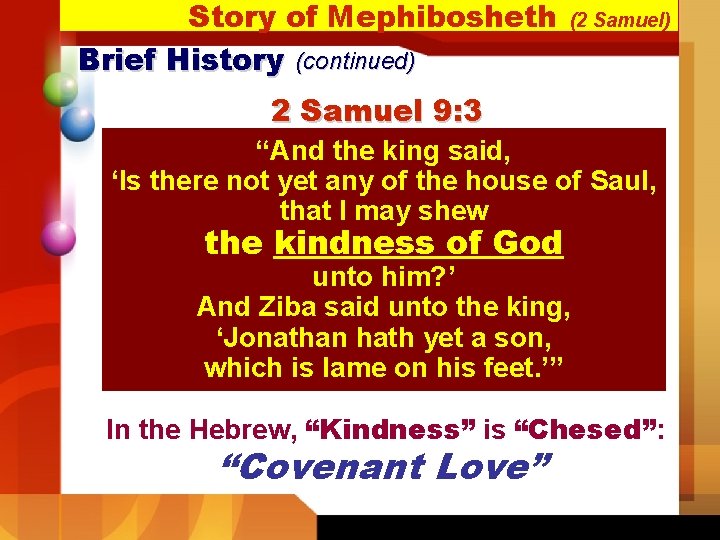 Story of Mephibosheth Brief History (continued) (2 Samuel) 2 Samuel 9: 3 “And the Story of Mephibosheth Brief History (continued) (2 Samuel) 2 Samuel 9: 3 “And the