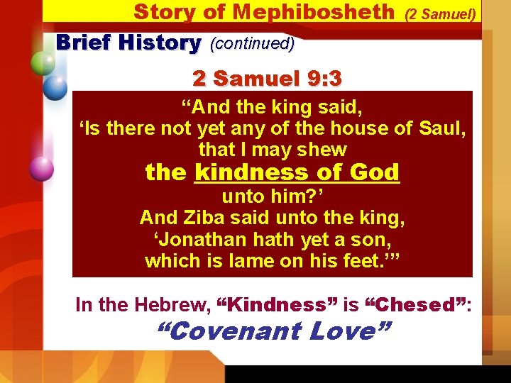 Story of Mephibosheth Brief History (continued) (2 Samuel) 2 Samuel 9: 3 “And the