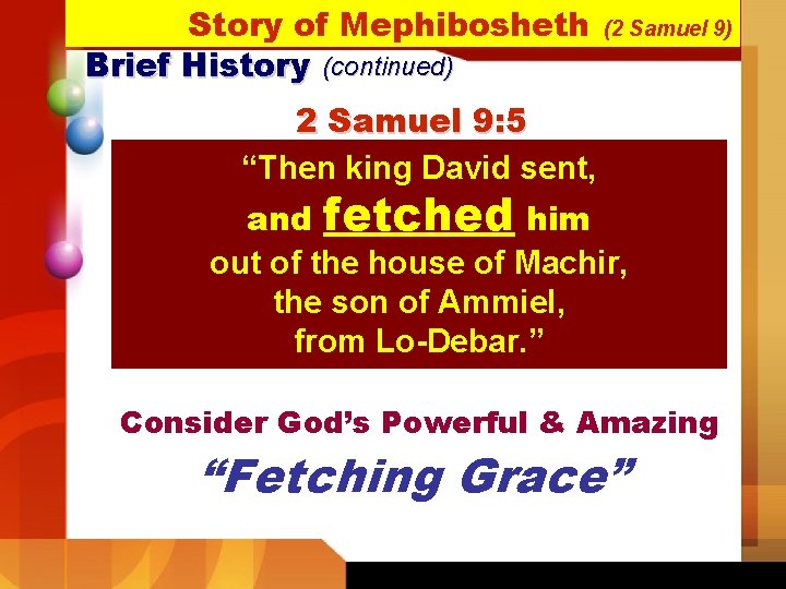 Story of Mephibosheth Brief History (continued) (2 Samuel 9) 2 Samuel 9: 5 “Then