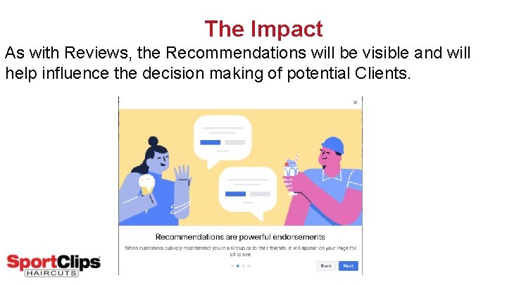 The Impact As with Reviews, the Recommendations will be visible and will help influence