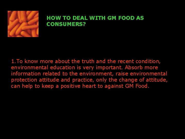 HOW TO DEAL WITH GM FOOD AS CONSUMERS? 1. To know more about the