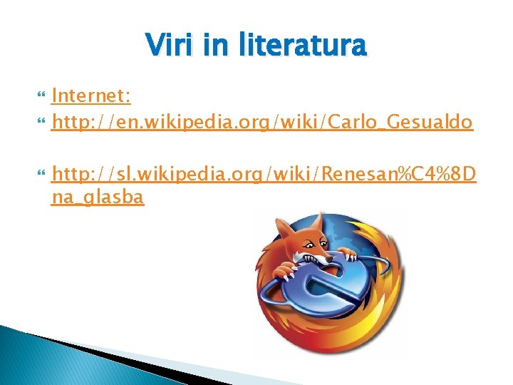 Viri in literatura Internet: http: //en. wikipedia. org/wiki/Carlo_Gesualdo http: //sl. wikipedia. org/wiki/Renesan%C 4%8 D