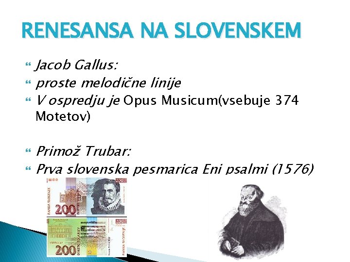 RENESANSA NA SLOVENSKEM Jacob Gallus: proste melodične linije V ospredju je Opus Musicum(vsebuje 374