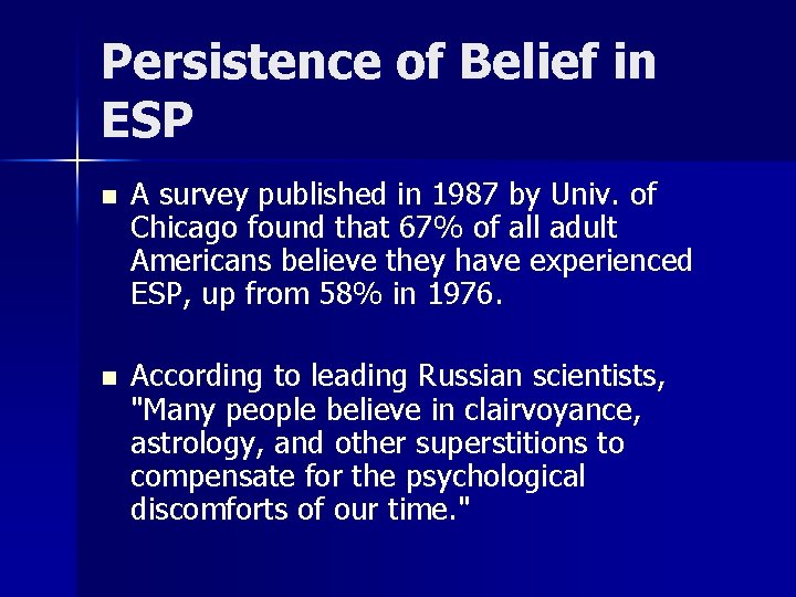 Persistence of Belief in ESP n A survey published in 1987 by Univ. of