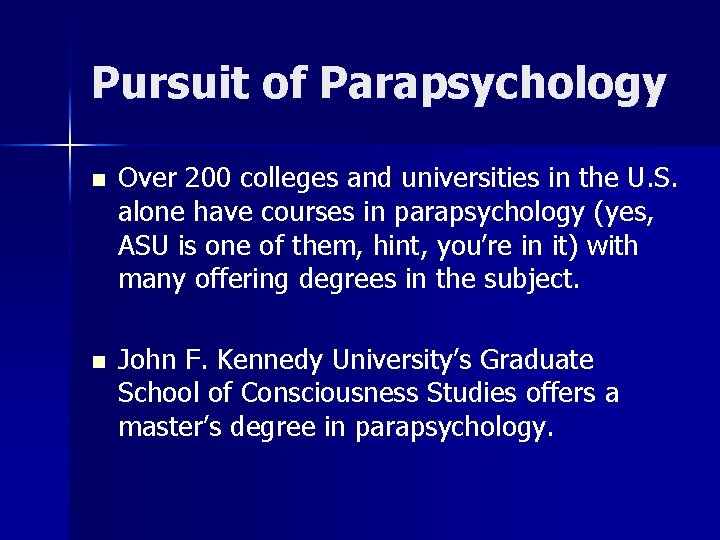 Pursuit of Parapsychology n Over 200 colleges and universities in the U. S. alone