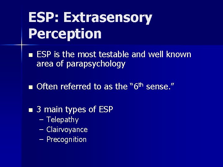 ESP: Extrasensory Perception n ESP is the most testable and well known area of