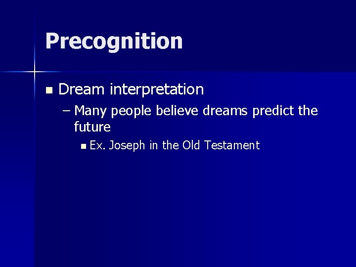 Precognition n Dream interpretation – Many people believe dreams predict the future n Ex.