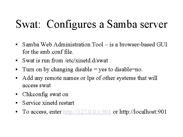 Swat: Configures a Samba server • Samba Web Administration Tool – is a browser-based