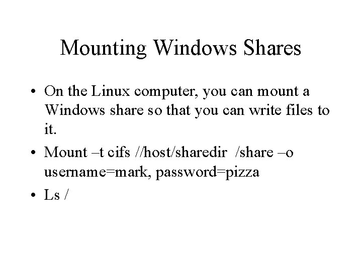 Mounting Windows Shares • On the Linux computer, you can mount a Windows share