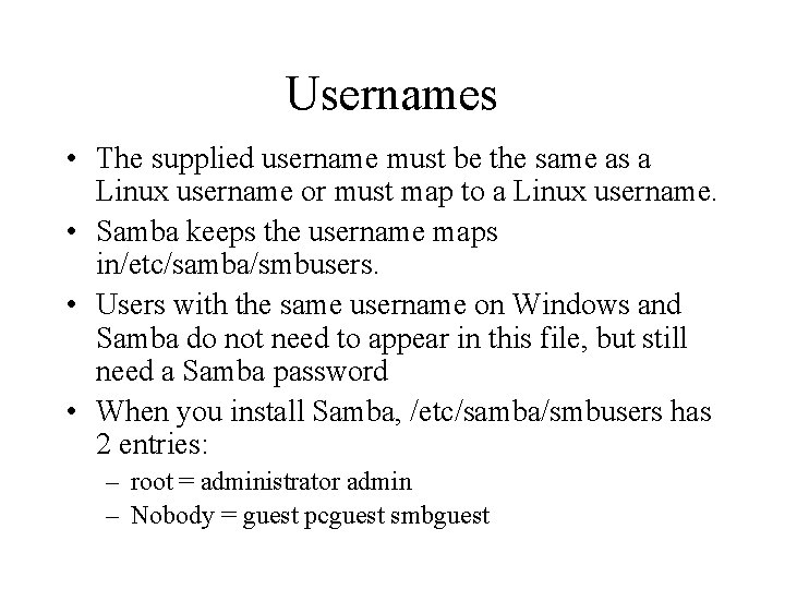 Usernames • The supplied username must be the same as a Linux username or