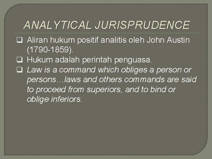 ANALYTICAL JURISPRUDENCE q Aliran hukum positif analitis oleh John Austin (1790 -1859). q Hukum