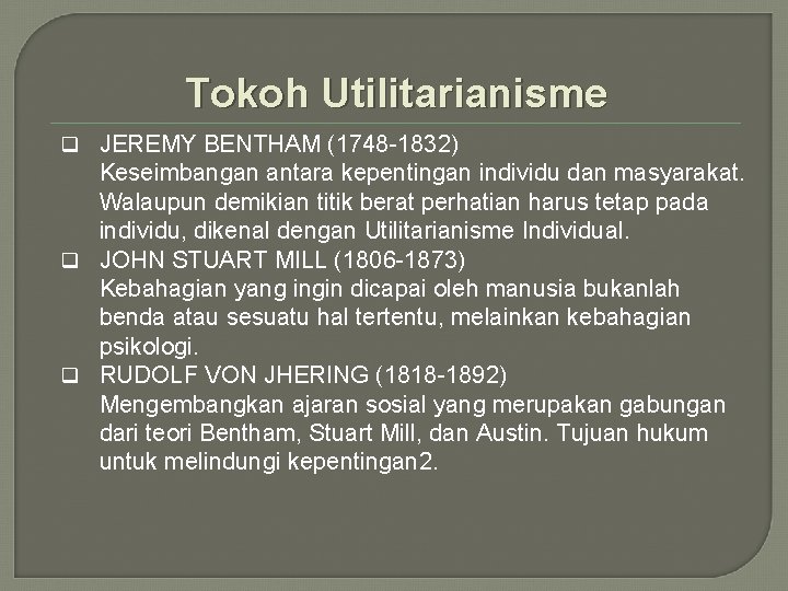 Tokoh Utilitarianisme q JEREMY BENTHAM (1748 -1832) Keseimbangan antara kepentingan individu dan masyarakat. Walaupun
