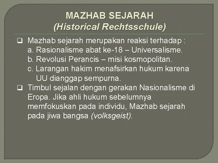 MAZHAB SEJARAH (Historical Rechtsschule) q Mazhab sejarah merupakan reaksi terhadap : a. Rasionalisme abat