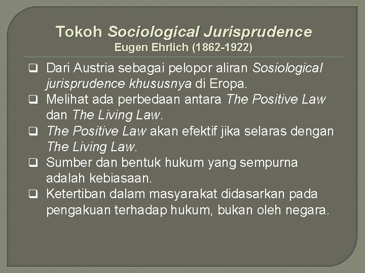 Tokoh Sociological Jurisprudence Eugen Ehrlich (1862 -1922) q Dari Austria sebagai pelopor aliran Sosiological