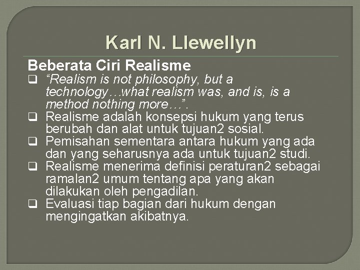 Karl N. Llewellyn Beberata Ciri Realisme q “Realism is not philosophy, but a q Karl N. Llewellyn Beberata Ciri Realisme q “Realism is not philosophy, but a q