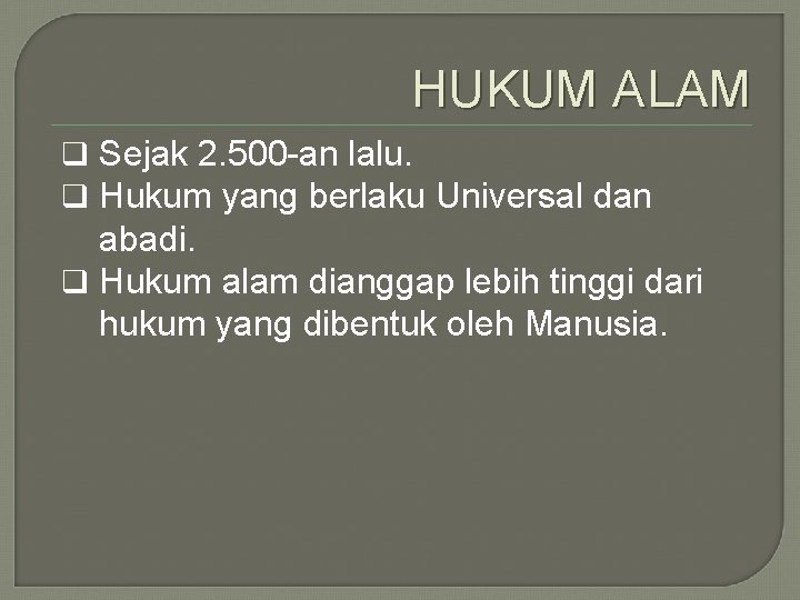 HUKUM ALAM q Sejak 2. 500 -an lalu. q Hukum yang berlaku Universal dan HUKUM ALAM q Sejak 2. 500 -an lalu. q Hukum yang berlaku Universal dan