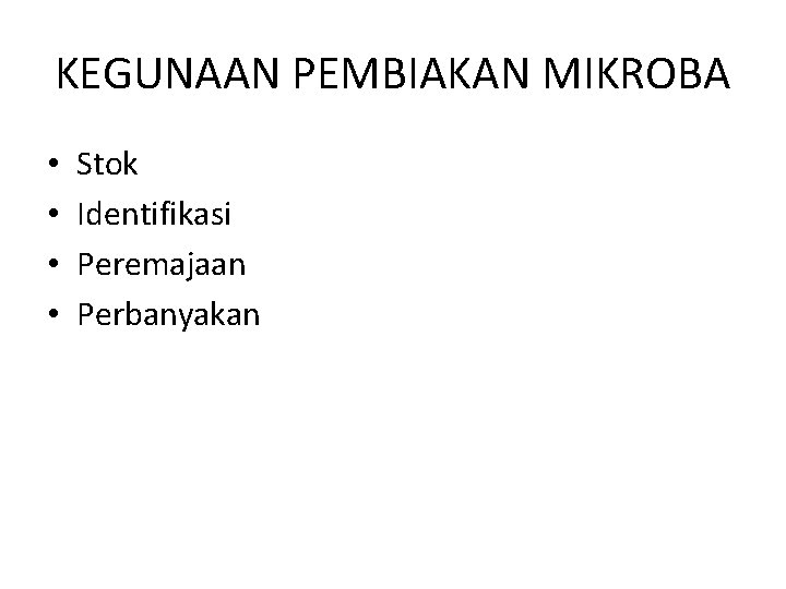 KEGUNAAN PEMBIAKAN MIKROBA • • Stok Identifikasi Peremajaan Perbanyakan 