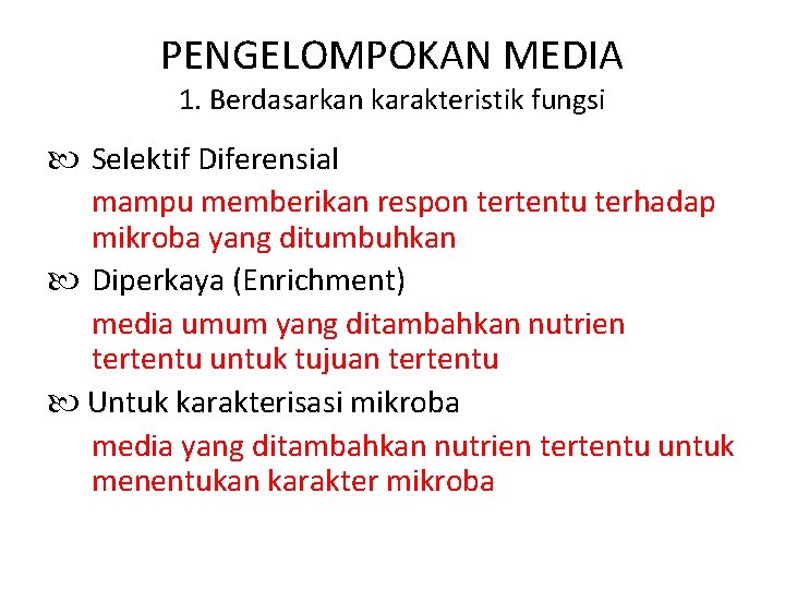 PENGELOMPOKAN MEDIA 1. Berdasarkan karakteristik fungsi Selektif Diferensial mampu memberikan respon tertentu terhadap mikroba