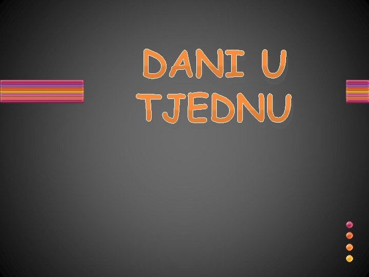 DANI U TJEDNU 