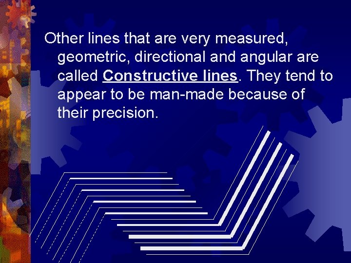 Other lines that are very measured, geometric, directional and angular are called Constructive lines.