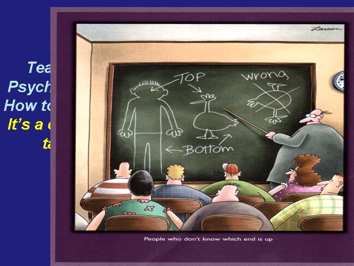 Teaching Psychologists How to Think… It’s a daunting task! 