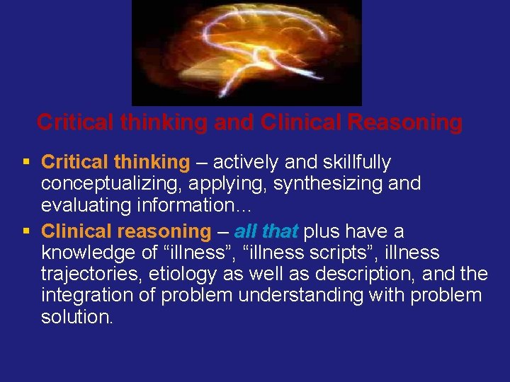 Critical thinking and Clinical Reasoning § Critical thinking – actively and skillfully conceptualizing, applying,
