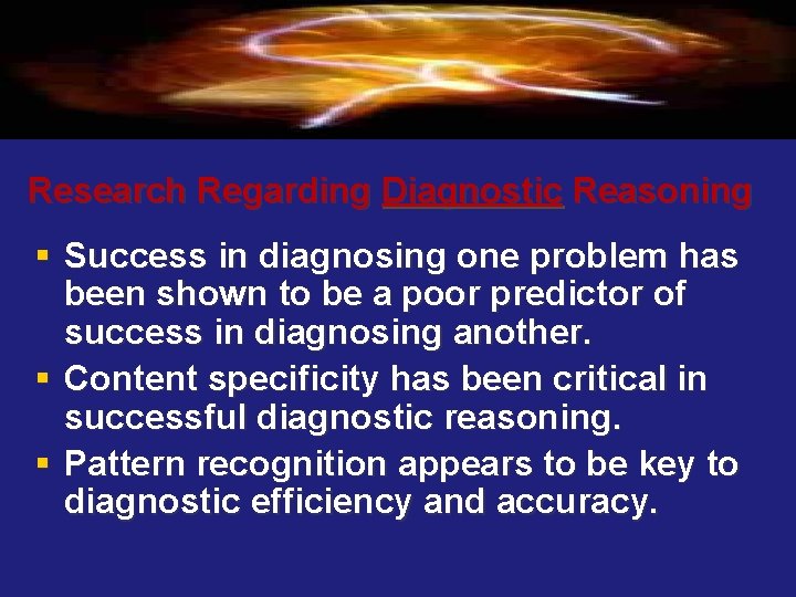 Research Regarding Diagnostic Reasoning § Success in diagnosing one problem has been shown to