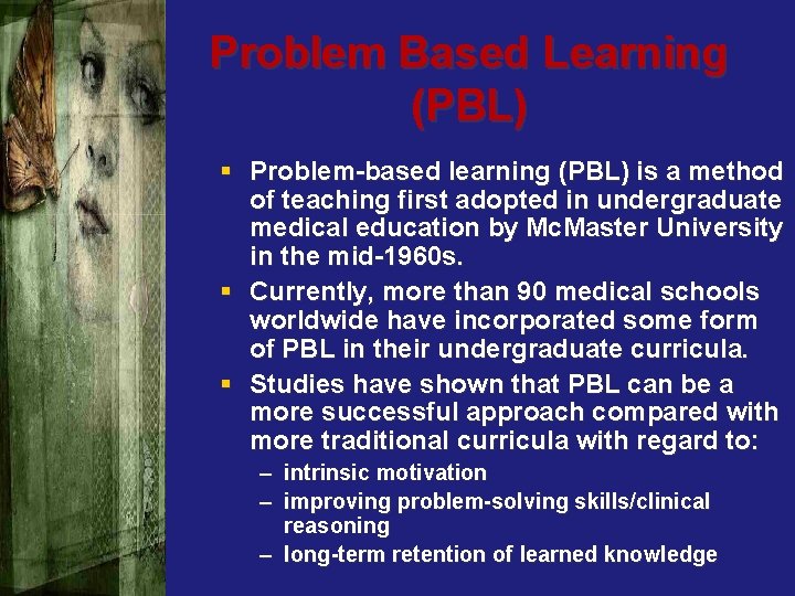 Problem Based Learning (PBL) § Problem-based learning (PBL) is a method of teaching first