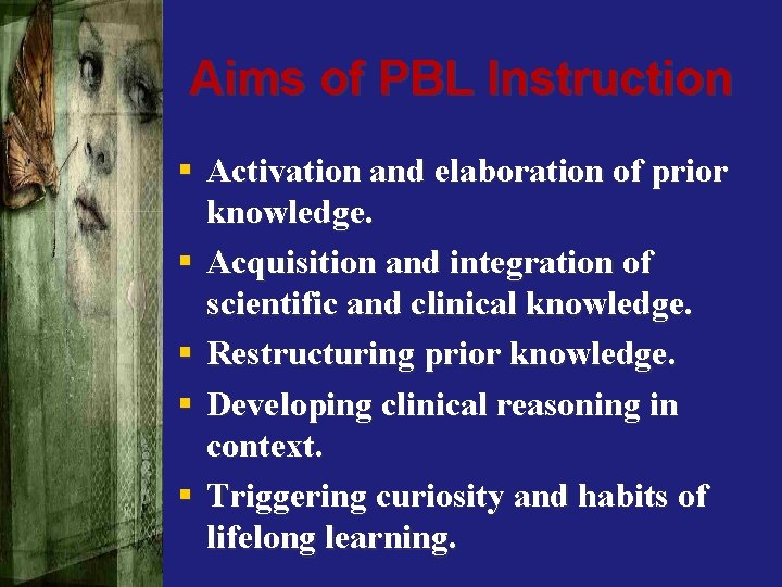 Aims of PBL Instruction § Activation and elaboration of prior knowledge. § Acquisition and