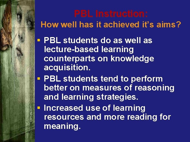 PBL Instruction: How well has it achieved it’s aims? § PBL students do as