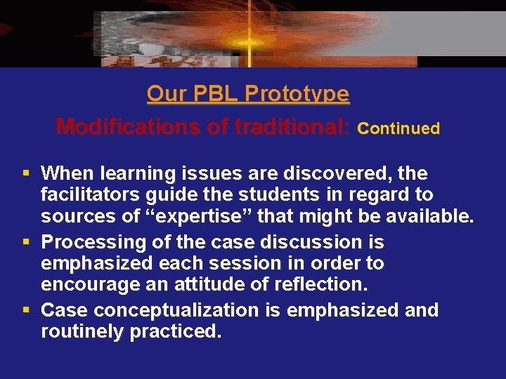 Our PBL Prototype Modifications of traditional: continued § When learning issues are discovered, the