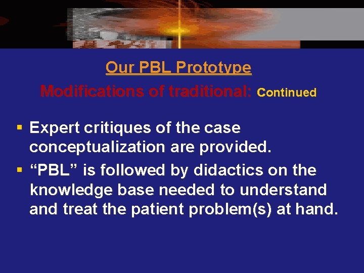 Our PBL Prototype Modifications of traditional: continued § Expert critiques of the case conceptualization