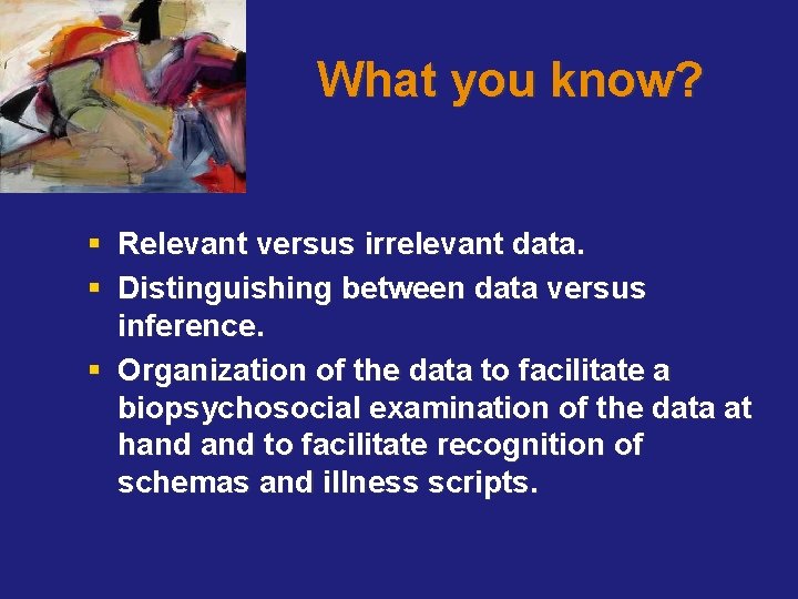 What you know? § Relevant versus irrelevant data. § Distinguishing between data versus inference.