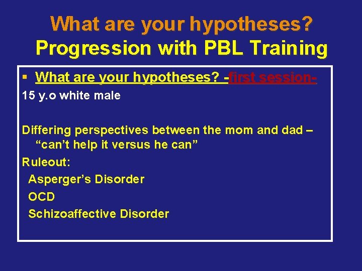 What are your hypotheses? Progression with PBL Training § What are your hypotheses? -first