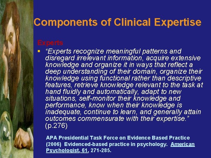 Components of Clinical Expertise Experts § “Experts recognize meaningful patterns and disregard irrelevant information,